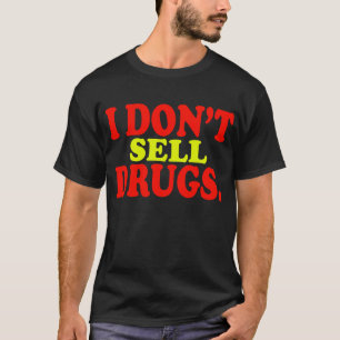 Ik verkoop geen drugs t-shirt