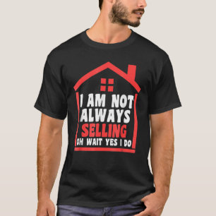 Ik verkoop niet altijd huisonroerend goed makelaar t-shirt