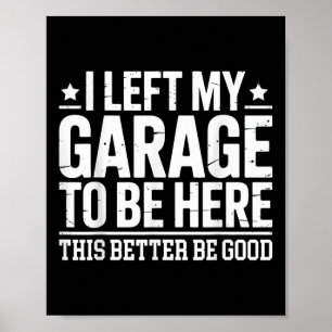Ik verliet mijn garage om hier te zijn, dit betere poster