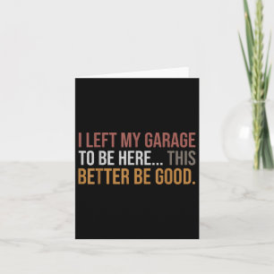 Ik verliet mijn garage om hier te zijn, grappige m kaart