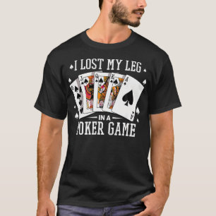 Ik Verloor Mijn Been In Een Poker Game Kaarten Pok T-shirt