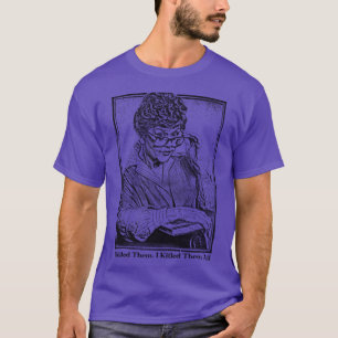 Ik vermoordde ze, ik vermoordde ze alle moord die t-shirt