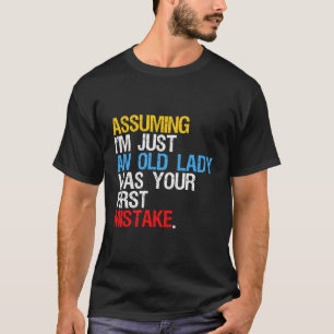 Ik veronderstel dat ik gewoon een oude dame was je t-shirt