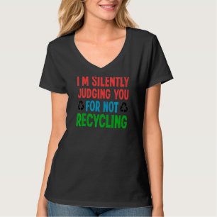 Ik veroordeel je in stilte voor het niet recyclen t-shirt