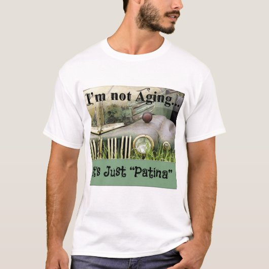 Ik verouderd niet, het is gewoon Patina T-shirt (Voorkant)