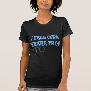 Ik vertel Cops waar te gaan (911 verzender) T-shirt