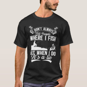 Ik vertel mensen niet altijd waar ik ben - Angler T-shirt