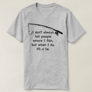 Ik vertel mensen niet altijd waar ik vis t-shirt
