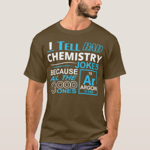 Ik vertel slechte scheikundige grappen omdat alles t-shirt