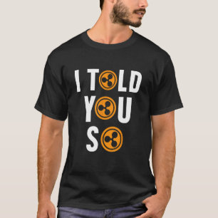 Ik vertelde je dus Ripple XRP cryptocurrency block T-shirt