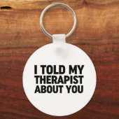 Ik vertelde mijn therapeut over jou sleutelhanger (Voorkant)