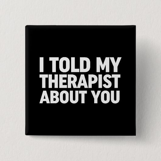 Ik vertelde mijn therapeut over jou vierkante button 5,1 cm (Voorkant)