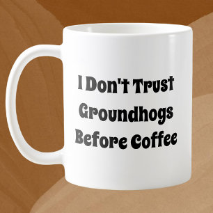 Ik vertrouw Groundhogs niet voordat koffie grappig Koffiemok