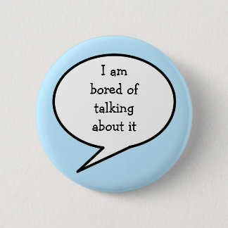 Ik verveel me ervan om erover te praten, blauw, ronde button 5,7 cm