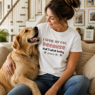 Ik Verwen Mijn Hond Omdat Dat Is Wat Liefhebbende  T-shirt