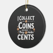 Ik verzamel munten omdat ze centen verzamelen keramisch ornament (Links)
