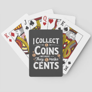 Ik verzamel munten omdat ze centen verzamelen pokerkaarten