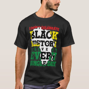 Ik vieren geen zwarte geschiedenis die ik elke sec t-shirt
