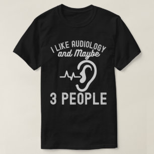 Ik vind audiologie leuk en misschien 3 mensen t-shirt