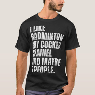 Ik vind Badminton Liefhebber Er Spaniel Hondeneige T-shirt