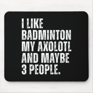 Ik vind badminton Mijn Axolotl-liefhebber Salamend Muismat
