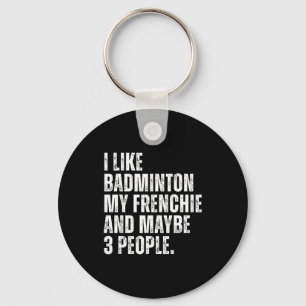 Ik vind badminton Mijn Franse grappige Franse Bull Sleutelhanger