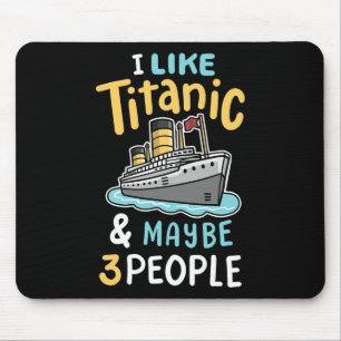 Ik vind de Titanic leuk en misschien 3 mensen grap Muismat