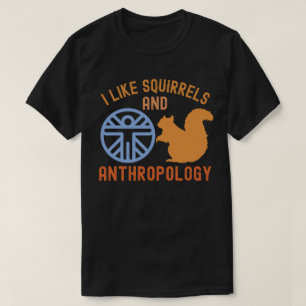 Ik vind eekhoorns en antropologie leuk, antropolog t-shirt