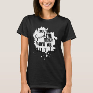 Ik vind het geluid leuk dat je maakt als je je mon t-shirt