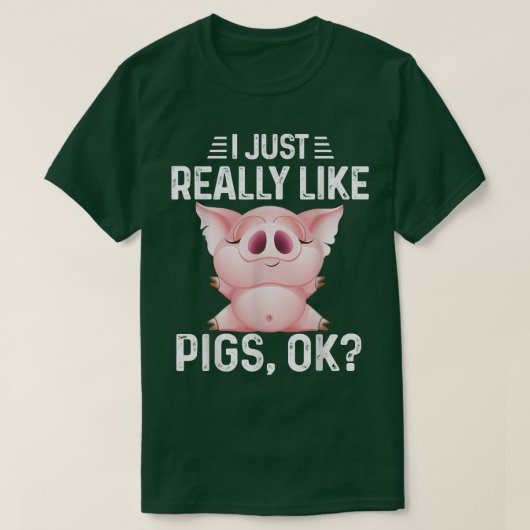 Ik vind het gewoon leuk dat varkens goed zijn. t-shirt (Design voorkant)