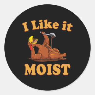 Ik vind het lekker vochtig Grappig Thanksgiving et Ronde Sticker
