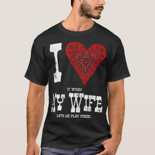 Ik vind het LEUK als mijn VROUW me laat pokeren G T-shirt