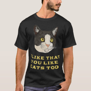 Ik vind het leuk dat je te veel katten hebt... t-shirt