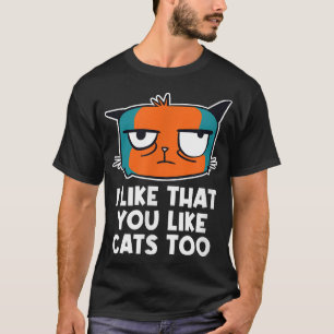 Ik vind het leuk dat je te veel katten hebt... t-shirt