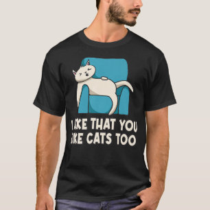 Ik vind het leuk dat je te veel katten hebt... t-shirt