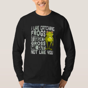 Ik vind het leuk om kikkers te vangen Het stoot me T-shirt