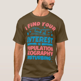 Ik vind je gebrek aan interesse in Populatiegebied T-shirt