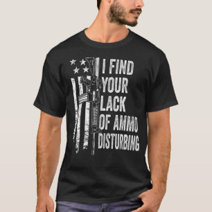 Ik vind je gebrek aan munitie die verontrustend is t-shirt