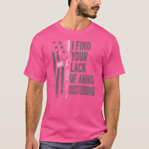 Ik vind je gebrek aan munitie verontrustend - Pist T-shirt