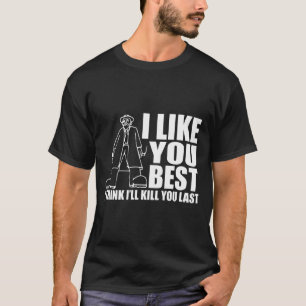 Ik vind je het beste dat ik je het laatst vermoord t-shirt
