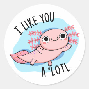 Ik vind je leuk als je een lotl Funny Axolotl Pun Ronde Sticker