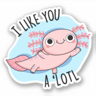 Ik vind je leuk als je een lotl Funny Axolotl Pun Sticker