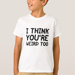 Ik vind jou ook raar t-shirt