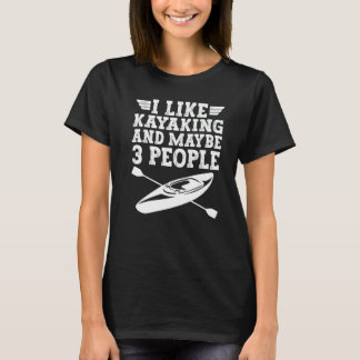 Ik vind kayakken leuk en misschien varen 3 mensen  t-shirt