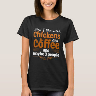 Ik vind kippen en koffie leuk en misschien drie me t-shirt