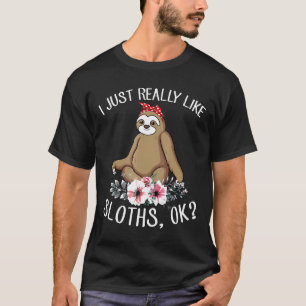 Ik vind luiaards gewoon echt leuk Ok Schattig Ik h T-shirt
