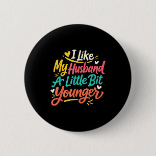 Ik vind mijn man een beetje jonger grappige vrouwe ronde button 5,7 cm