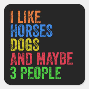 Ik vind paarden honden en misschien 3 mensen leuk  vierkante sticker