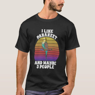 Ik vind parkieten leuk Misschien 3 mensen papegaai T-shirt