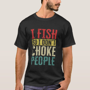 Ik vis dus ik verstik mensen niet Grappige visseri T-shirt